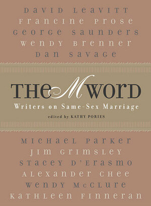 The M Word: Writers on Same-Sex Marriage by Kathy Pories