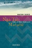 Ngā Tai Matatū: Tides of Māori Endurance by Mason Durie