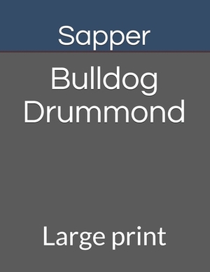Bulldog Drummond: Large print by Sapper