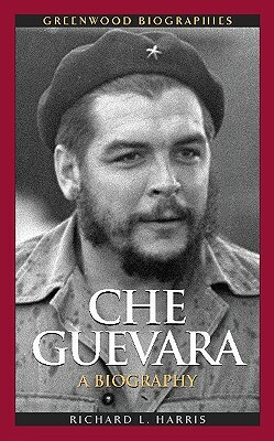 Che Guevara: A Biography by Richard L. Harris