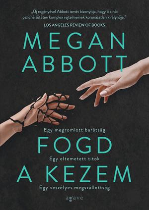 Fogd a kezem by Megan Abbott