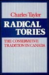 Radical Tories: The Conservative Tradition in Canada by Charles Taylor