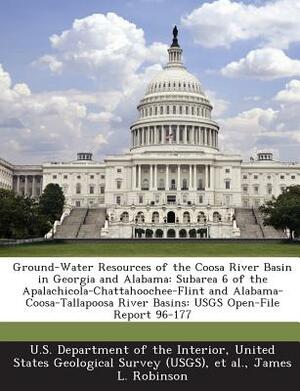 Ground-Water Resources of the Coosa River Basin in Georgia and Alabama: Subarea 6 of the Apalachicola-Chattahoochee-Flint and Alabama-Coosa-Tallapoosa by James L. Robinson