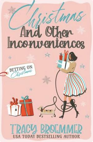 Christmas and Other Inconveniences by Tracy Broemmer