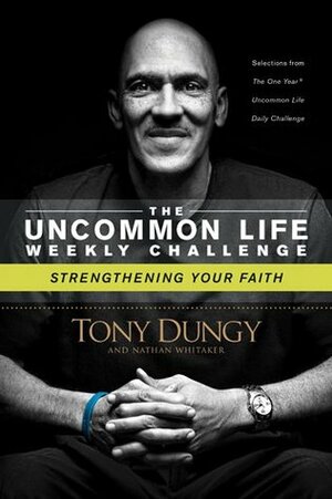 Strengthening Your Faith (The Uncommon Life Weekly Challenge) by Nathan Whitaker, Tony Dungy