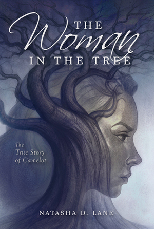 The Woman In the Tree: The True Story of Camelot by Natasha D. Lane