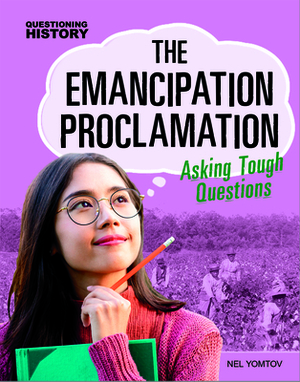 The Emancipation Proclamation: Asking Tough Questions by Nel Yomtov