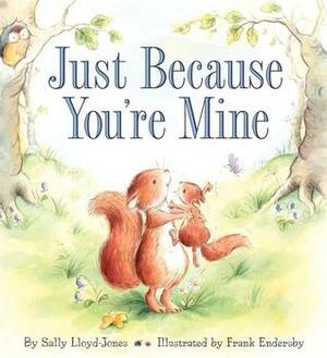 Just Because You're Mine by Frank Endersby, Sally Lloyd-Jones