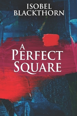 A Perfect Square: Clear Print Edition by Isobel Blackthorn