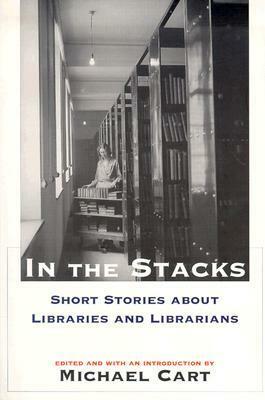 In the Stacks: Short Stories about Libraries and Librarians by Michael Cart