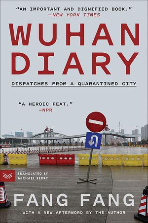 Wuhan Diary: Dispatches from a Quarantined City by Fang Fang