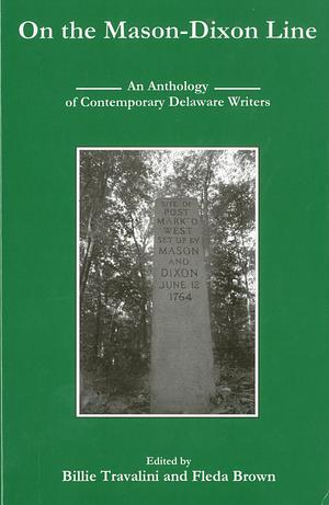 On the Mason-Dixon Line: An Anthology of Contemporary Delaware Writers by Billie Travalini