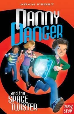 Danny Danger & the Space Twister by Adam Frost