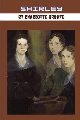 Shirley by Charlotte Bronte by Charlotte Brontë