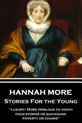 Hannah More - Stories For the Young: "Luxury! More perilous to youth than storms or quicksand, poverty or chains" by Hannah More