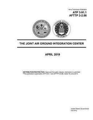 Army Techniques Publication ATP 3-91.1 AFTTP 3-2.86 The Joint Air Ground Integration Center April 2019 by United States Government Us Army