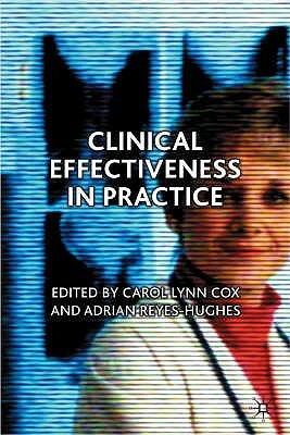 Clinical Effectiveness in Practice by Carol Cox, Adrian Reyes-Hughes