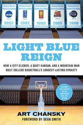 Light Blue Reign: How a City Slicker, a Quiet Kansan, and a Mountain Man Built College Basketball's Longest-Lasting Dynasty by Art Chansky