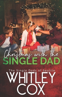 Christmas with the Single Dad by Whitley Cox