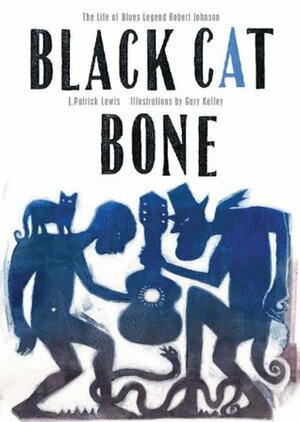 Black Cat Bone by J. Patrick Lewis, Gary Kelley