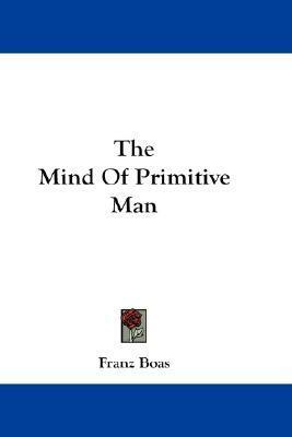 The Mind Of Primitive Man by Franz Boas