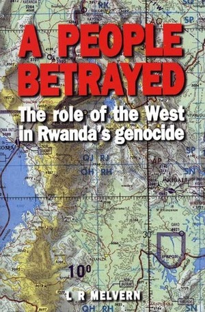 A People Betrayed: The Role of the West in Rwanda's Genocide by Linda Melvern