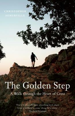 The Golden Step: A Walk Through the Heart of Crete by Christopher Somerville