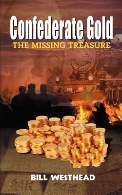 Confederate Gold: The Missing Treasure by Bill Westhead