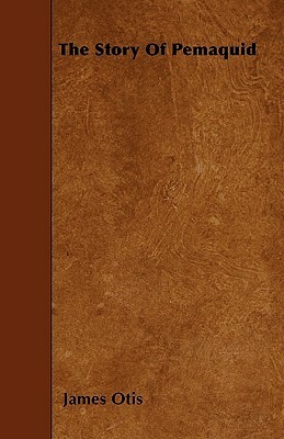 The Story of Pemaquid by James Otis