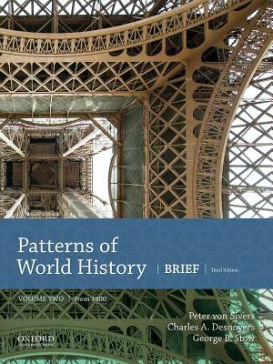 Patterns of World History: Brief Third Edition, Volume Two from 1400 by Charles A. Desnoyers, Peter Von Sivers, George B. Stowe