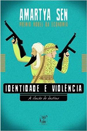 Identidade e Violência: A Ilusão do Destino by Amartya Sen