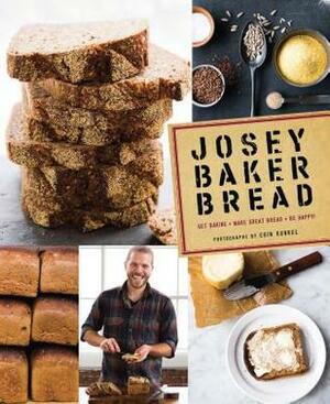 Josey Baker Bread: Get Baking - Make Awesome Bread - Share the Loaves (Cookbook for Bakers, Easy Book about Bread-Making) by Erin Kunkel, Josey Baker