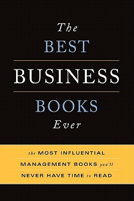 The Best Business Books Ever: The Most Influential Management Books You'll Never Have Time to Read by Basic Books