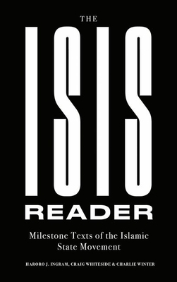 The Isis Reader: Milestone Texts of the Islamic State Movement by Craig Whiteside, Charlie Winter, Haroro J Ingram