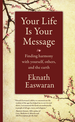 Your Life Is Your Message: Finding Harmony with Yourself, Others & the Earth by Eknath Easwaran