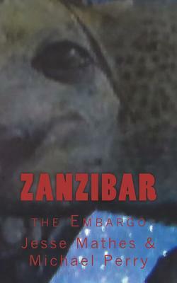 Zanzibar: The Embargo by Michael Perry, Jesse Mathes