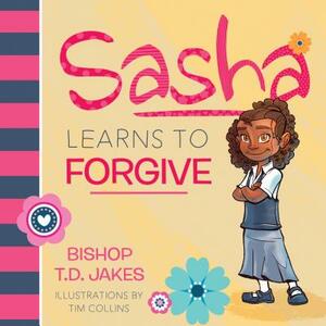 Sasha Learns to Forgive by T. D. Jakes