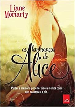 As Lembranças de Alice by Liane Moriarty
