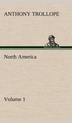 North America - Volume 1 by Anthony Trollope