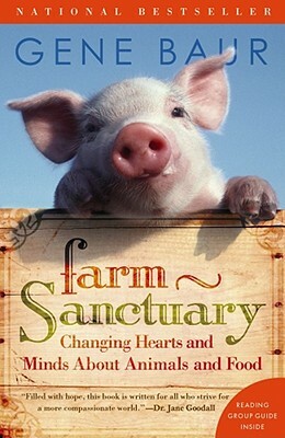 Farm Sanctuary: Changing Hearts and Minds about Animals and Food by Gene Baur