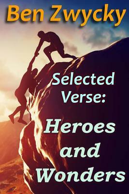 Selected Verse - Heroes and Wonders by Ben Zwycky