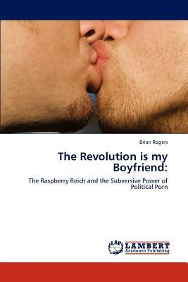 The Revolution Is My Boyfriend by Brian Rogers