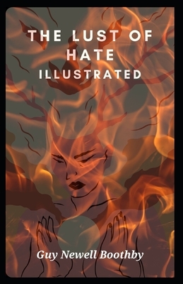 The Lust of Hate Illustrated by Guy Newell Boothby