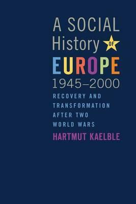 A Social History of Europe, 1945-2000: Recovery and Transformation After Two World Wars by Hartmut Kaelble