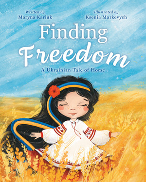 Finding Freedom: A Ukrainian Tale of Home by Maryna Kariuk