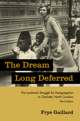 The Dream Long Deferred: The Landmark Struggle for Desegregation in Charlotte, North Carolina by Frye Gaillard