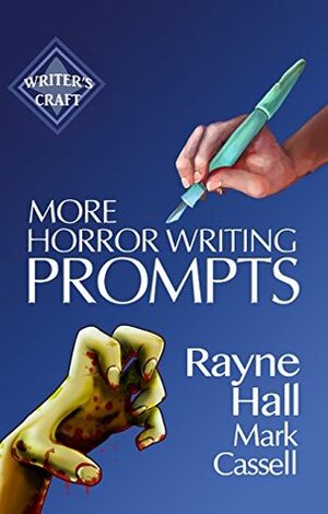 More Horror Writing Prompts: 77 Further Powerful Ideas To Inspire Your Fiction by Rayne Hall, Mark Cassell