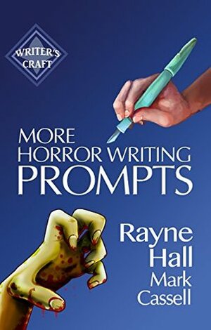 More Horror Writing Prompts: 77 Further Powerful Ideas To Inspire Your Fiction by Mark Cassell, Rayne Hall