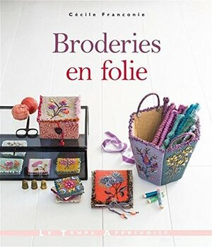 Broderies en folie by Fabrice Besse, Cécile Franconie, Sonia Roy