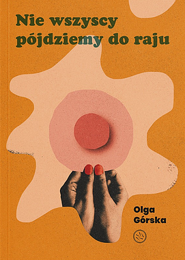 Nie wszyscy pójdziemy do raju by Olga Górska